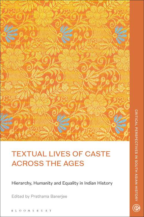 Book cover of Textual Lives of Caste Across the Ages: Hierarchy, Humanity and Equality in Indian History (Critical Perspectives in South Asian History)