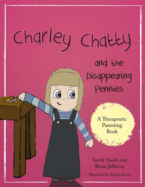 Book cover of Charley Chatty and the Disappearing Pennies: A story about lying and stealing (PDF)