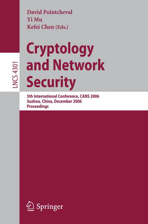 Book cover of Cryptology and Network Security: 5th International Conference, CANS 2006, Suzhou, China, December 8-10, 2006, Proceedings (2006) (Lecture Notes in Computer Science #4301)