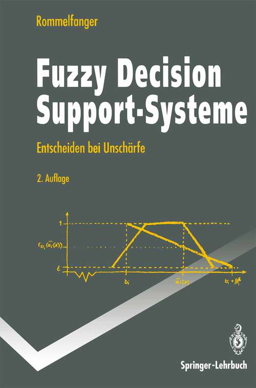Book cover of Fuzzy Decision Support-Systeme: Entscheiden bei Unschärfe (2. Aufl. 1994) (Springer-Lehrbuch)