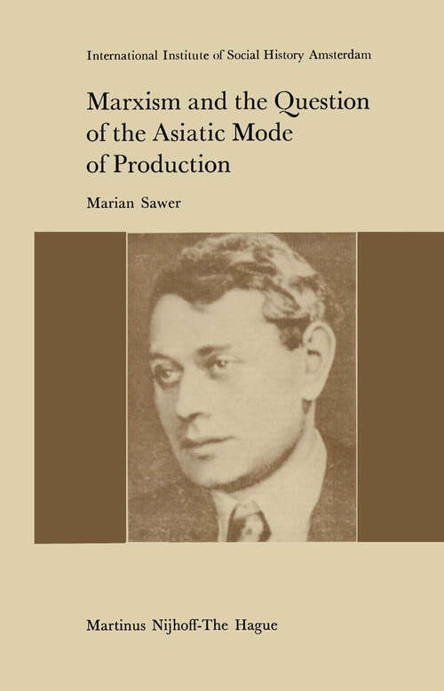 Book cover of Marxism and the Question of the Asiatic Mode of Production (1977) (Studies in Social History #3)