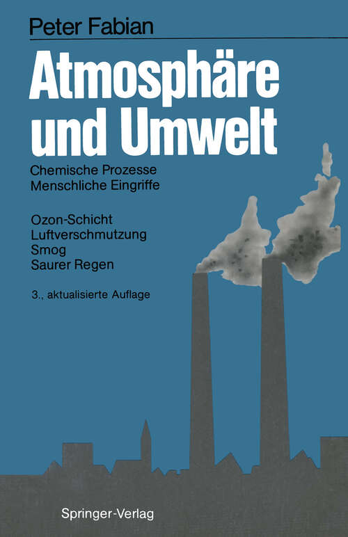 Book cover of Atmosphäre und Umwelt: Chemische Prozesse - Menschliche Eingriffe - Ozon-Schicht - Luftverschmutzung Smog - Saurer Regen (3. Aufl. 1989)