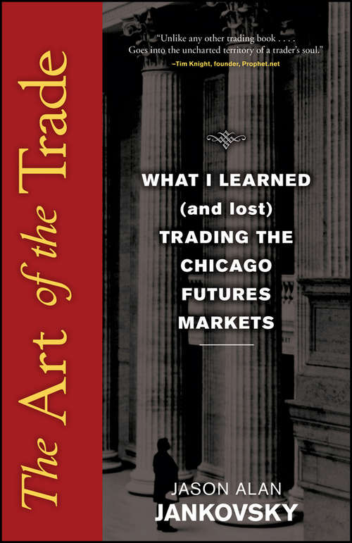 Book cover of The Art of the Trade: What I Learned (and Lost) Trading the Chicago Futures Markets