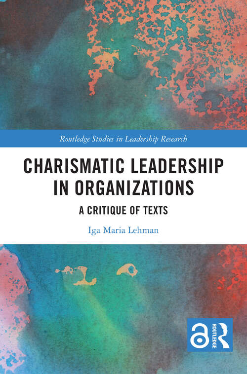 Book cover of Charismatic Leadership in Organizations: A Critique of Texts (Routledge Studies in Leadership Research)