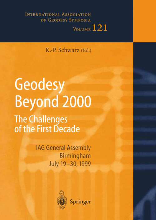 Book cover of Geodesy Beyond 2000: The Challenges of the First Decade, IAG General Assembly Birmingham, July 19–30, 1999 (2000) (International Association of Geodesy Symposia #121)