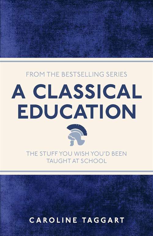 Book cover of A Classical Education: The Stuff You Wish You'd Been Taught At School (I Used to Know That #6)