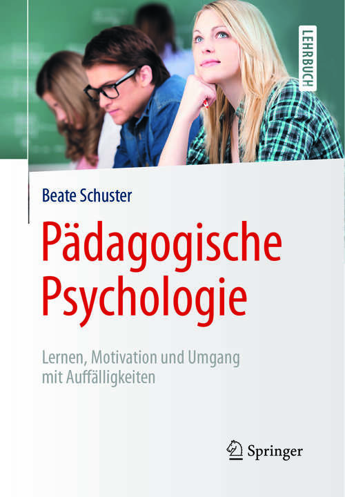 Book cover of Pädagogische Psychologie: Lernen, Motivation und Umgang mit Auffälligkeiten (1. Aufl. 2017)