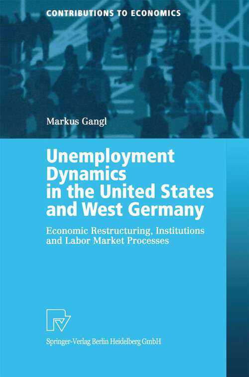 Book cover of Unemployment Dynamics in the United States and West Germany: Economic Restructuring, Institutions and Labor Market Processes (2003) (Contributions to Economics)