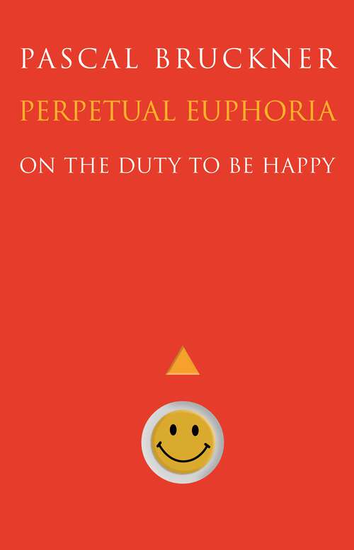 Book cover of Perpetual Euphoria: On the Duty to Be Happy