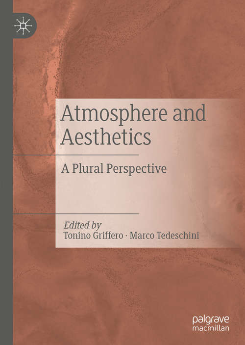 Book cover of Atmosphere and Aesthetics: A Plural Perspective (1st ed. 2019) (Ambiances, Atmospheres And Sensory Experiences Of Spaces Ser.)