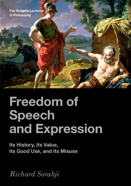 Book cover of Freedom of Speech and Expression: Its History, Its Value, Its Good Use, and Its Misuse (The Rutgers Lectures in Philosophy)