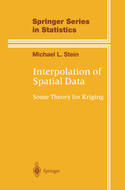 Book cover of Interpolation of Spatial Data: Some Theory for Kriging (1999) (Springer Series in Statistics)