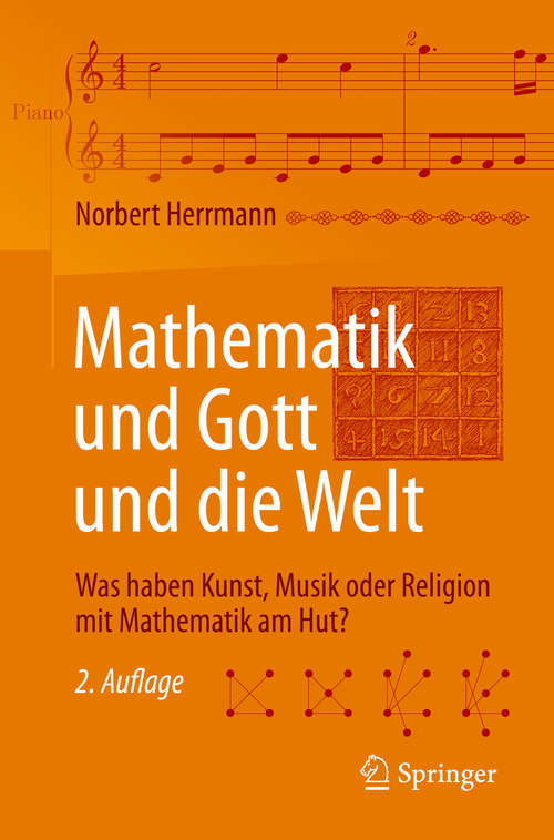 Book cover of Mathematik und Gott und die Welt: Was haben Kunst, Musik oder Religion mit Mathematik am Hut? (2. Aufl. 2016)