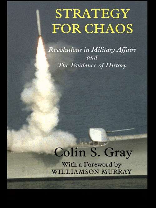 Book cover of Strategy for Chaos: Revolutions in Military Affairs and the Evidence of History (Strategy and History)