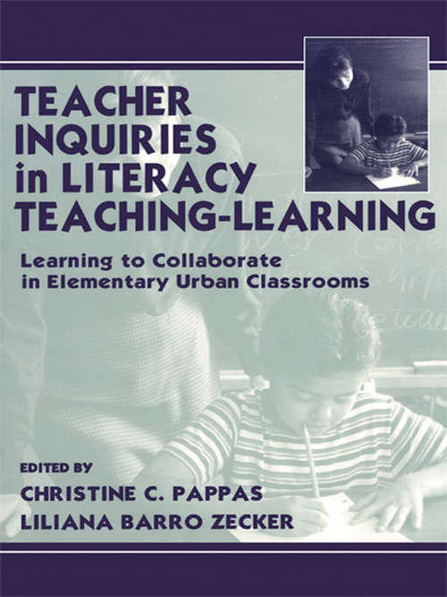 Book cover of Teacher Inquiries in Literacy Teaching-Learning: Learning To Collaborate in Elementary Urban Classrooms