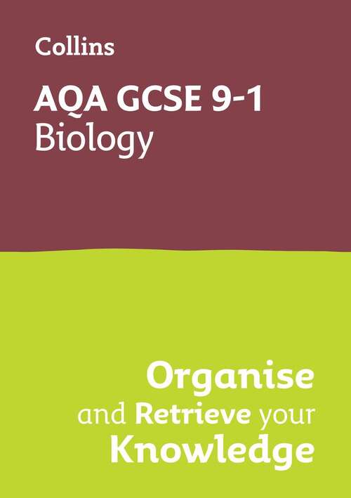 Book cover of Collins GCSE Grade 9-1 Revision — AQA GCSE 9-1 BIOLOGY ORGANISE AND RETRIEVE YOUR KNOWLEDGE