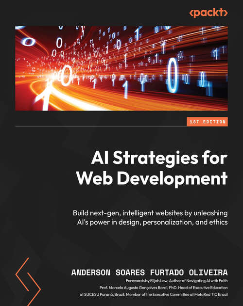 Book cover of ​AI Strategies for Web Development: Build next-gen, intelligent websites by unleashing AI's power in design, personalization, and ethics