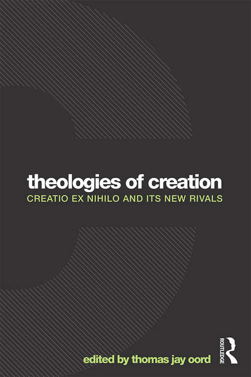 Book cover of Theologies of Creation: Creatio Ex Nihilo and Its New Rivals
