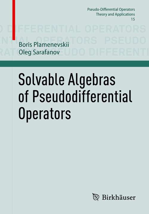 Book cover of Solvable Algebras of Pseudodifferential Operators (1st ed. 2023) (Pseudo-Differential Operators #15)