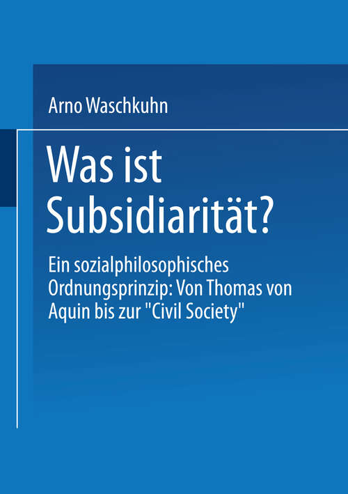 Book cover of Was ist Subsidiarität?: Ein sozialphilosophisches Ordnungsprinzip: Von Thomas von Aquin bis zur „Civil Society“ (1995)