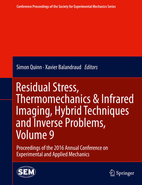 Book cover of Residual Stress, Thermomechanics & Infrared Imaging, Hybrid Techniques and Inverse Problems, Volume 9: Proceedings of the 2016 Annual Conference on Experimental and Applied Mechanics  (Conference Proceedings of the Society for Experimental Mechanics Series)