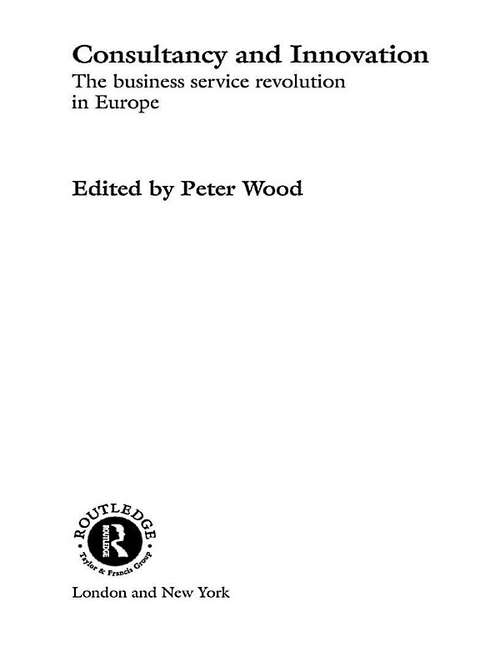 Book cover of Consultancy and Innovation: The Business Service Revolution in Europe (Routledge Studies in International Business and the World Economy: Vol. 25)