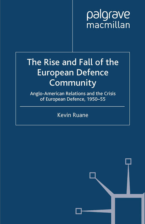 Book cover of The Rise and Fall of the European Defence Community: Anglo-American Relations and the Crisis of European Defence, 1950-55 (2000) (Cold War History)