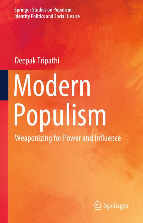 Book cover of Modern Populism: Weaponizing for Power and Influence (1st ed. 2023) (Springer Studies on Populism, Identity Politics and Social Justice)