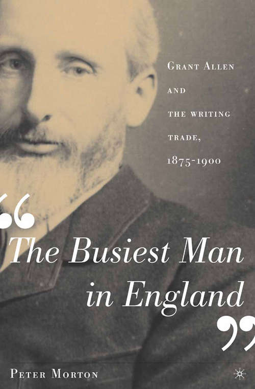 Book cover of The Busiest Man in England: Grant Allen and the Writing Trade, 1875-1900 (2005)