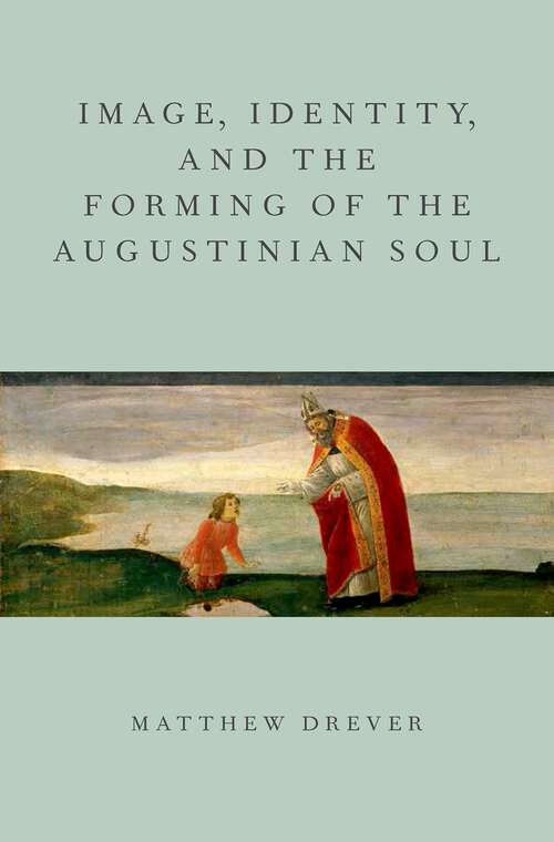 Book cover of Image, Identity, And The Forming Of The Augustinian Soul