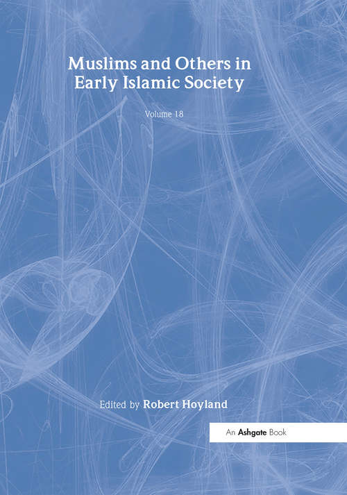 Book cover of Muslims and Others in Early Islamic Society (The Formation of the Classical Islamic World #18)