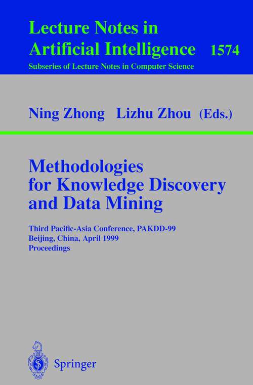 Book cover of Methodologies for Knowledge Discovery and Data Mining: Third Pacific-Asia Conference, PAKDD'99, Beijing, China, April 26-28, 1999, Proceedings (1999) (Lecture Notes in Computer Science #1574)