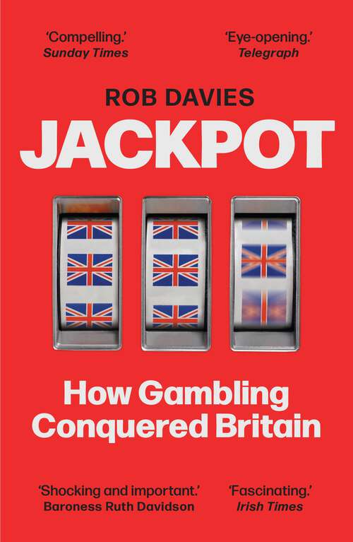 Book cover of Jackpot: How Gambling Conquered Britain (Main)