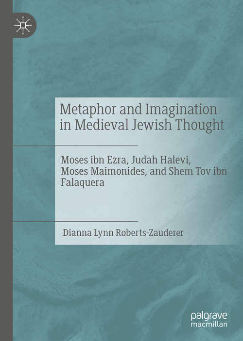 Book cover of Metaphor and Imagination in Medieval Jewish Thought: Moses ibn Ezra, Judah Halevi, Moses Maimonides, and Shem Tov ibn Falaquera (1st ed. 2019)