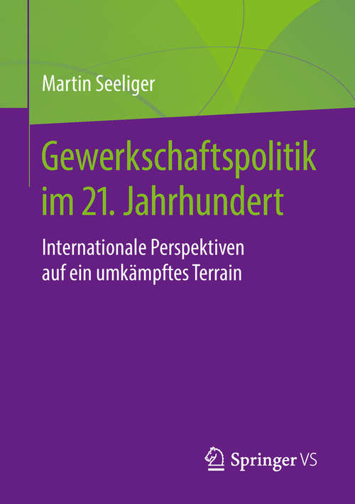 Book cover of Gewerkschaftspolitik im 21. Jahrhundert: Internationale Perspektiven auf ein umkämpftes Terrain