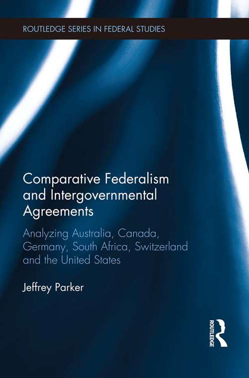 Book cover of Comparative Federalism and Intergovernmental Agreements: Analyzing Australia, Canada, Germany, South Africa, Switzerland and the United States (Routledge Studies in Federalism and Decentralization)