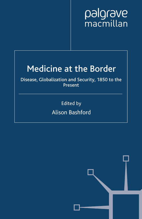Book cover of Medicine At The Border: Disease, Globalization and Security, 1850 to the Present (2006)