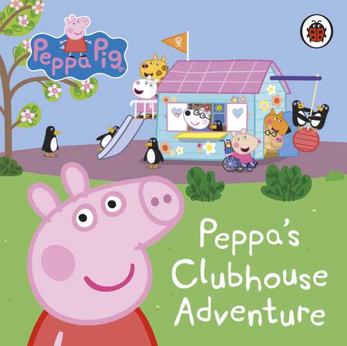 Book cover of Peppa Pig: Peppa's Clubhouse Adventure (Peppa Pig)