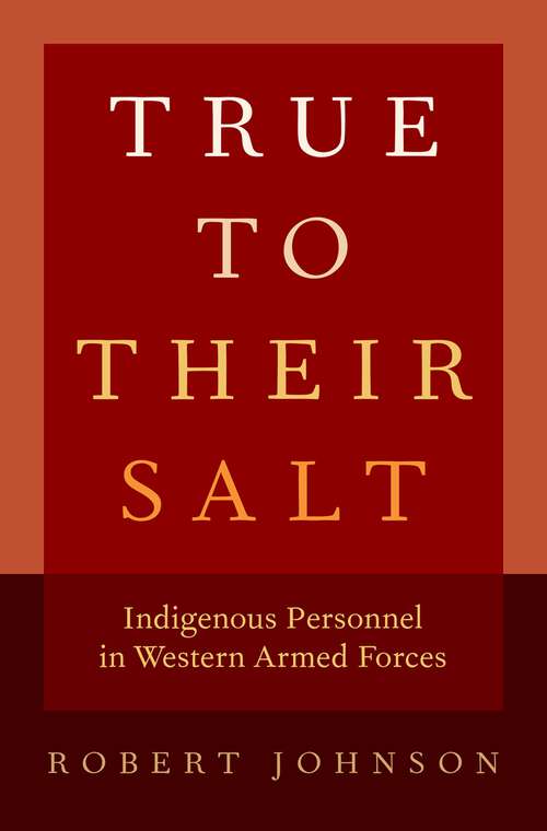 Book cover of True to Their Salt: Indigenous Personnel in Western Armed Forces