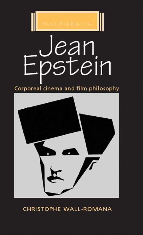 Book cover of Jean Epstein: Corporeal cinema and film philosophy (French Film Directors Series)