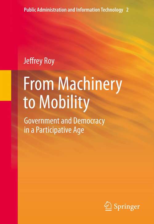 Book cover of From Machinery to Mobility: Government and Democracy in a Participative Age (2013) (Public Administration and Information Technology #2)