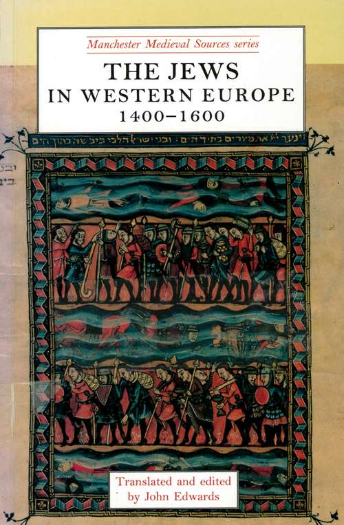 Book cover of The Jews in western Europe, 1400–1600 (Manchester Medieval Sources)