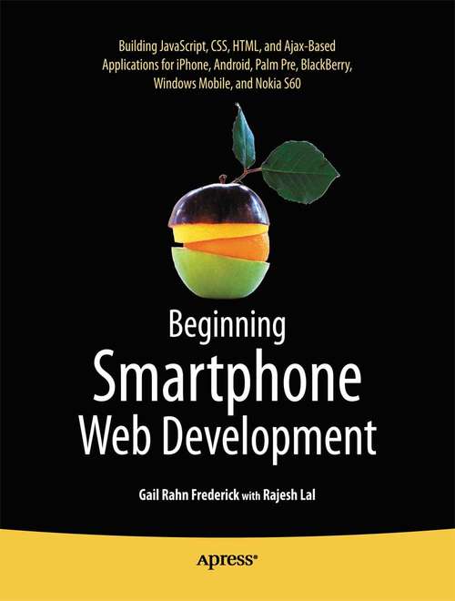 Book cover of Beginning Smartphone Web Development: Building JavaScript, CSS, HTML and Ajax-based Applications for iPhone, Android, Palm Pre, BlackBerry, Windows Mobile and Nokia S60 (1st ed.)