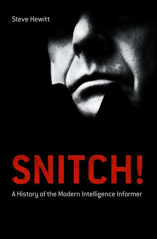 Book cover of Snitch!: A History of the Modern Intelligence Informer