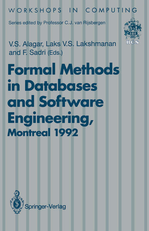 Book cover of Formal Methods in Databases and Software Engineering: Proceedings of the Workshop on Formal Methods in Databases and Software Engineering, Montreal, Canada, 15–16 May 1992 (1993) (Workshops in Computing)