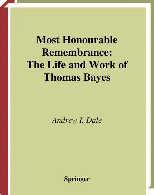 Book cover of Most Honourable Remembrance: The Life and Work of Thomas Bayes (2003) (Sources and Studies in the History of Mathematics and Physical Sciences)