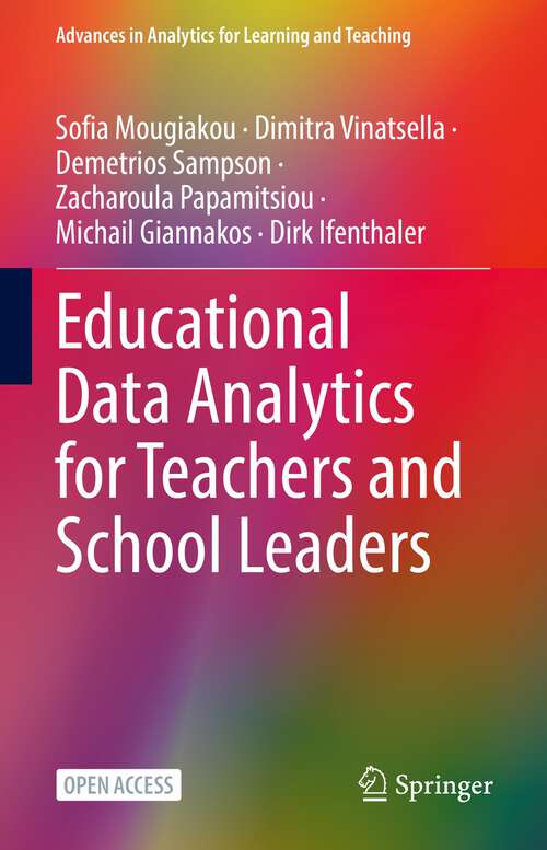 Book cover of Educational Data Analytics for Teachers and School Leaders (1st ed. 2023) (Advances in Analytics for Learning and Teaching)