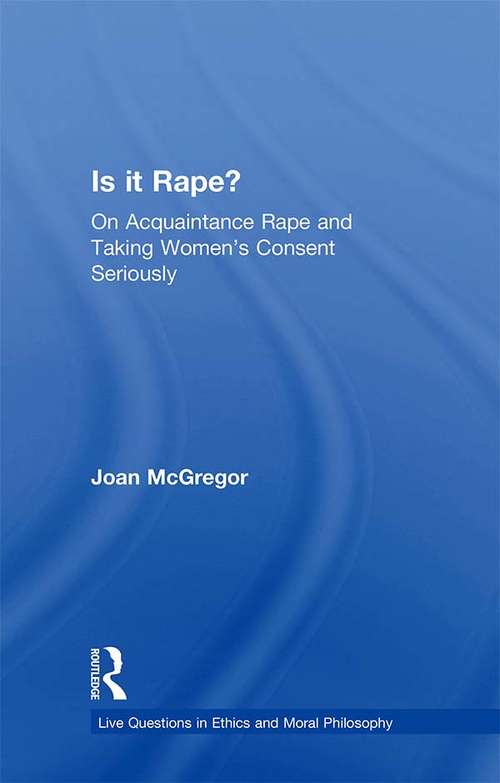 Book cover of Is it Rape?: On Acquaintance Rape and Taking Women's Consent Seriously (Live Questions in Ethics and Moral Philosophy)