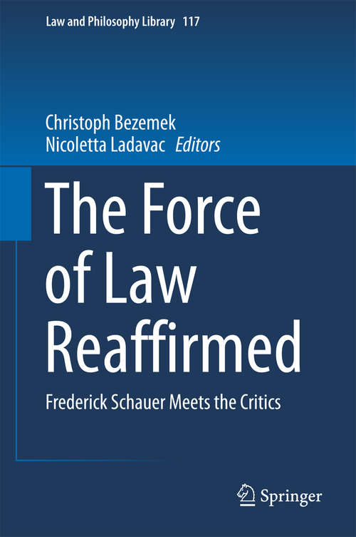 Book cover of The Force of Law Reaffirmed: Frederick Schauer Meets the Critics (1st ed. 2016) (Law and Philosophy Library #117)