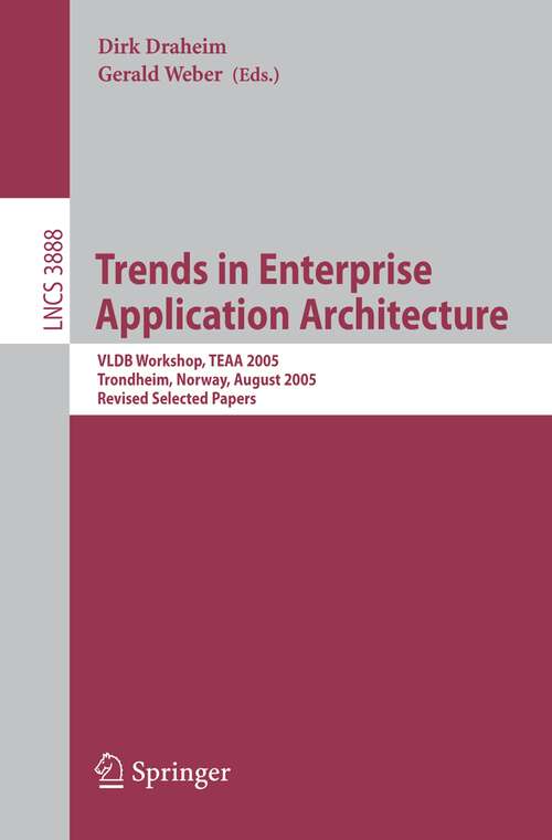 Book cover of Trends in Enterprise Application Architecture: VLDB Workshop, TEAA 2005, Trondheim, Norway, August 28, 2005, Revised Selected Papers (2006) (Lecture Notes in Computer Science #3888)